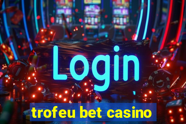 trofeu bet casino