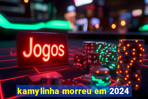 kamylinha morreu em 2024