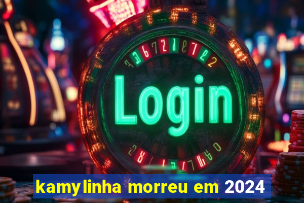 kamylinha morreu em 2024