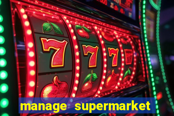 manage supermarket simulator mod apk (unlimited money and energy)