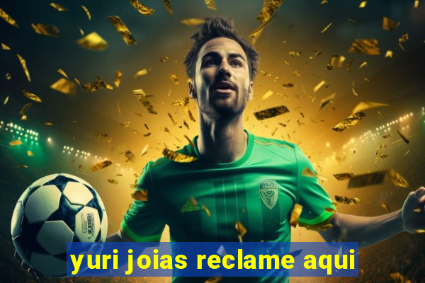 yuri joias reclame aqui