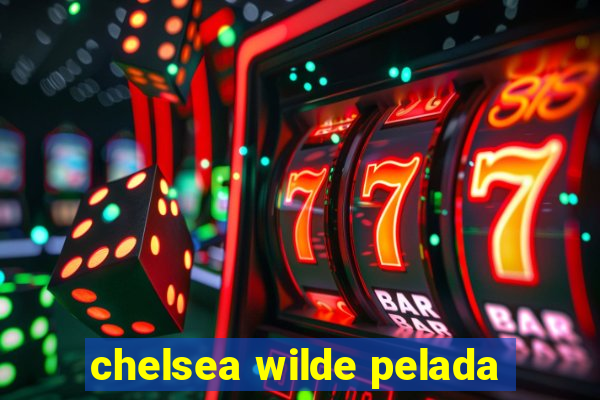 chelsea wilde pelada