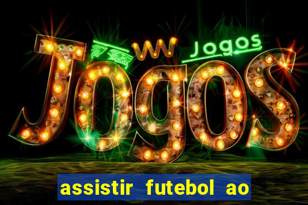 assistir futebol ao vivo sem virus