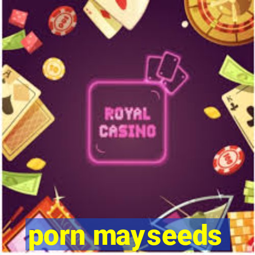 porn mayseeds