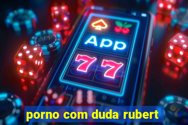 porno com duda rubert