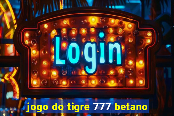 jogo do tigre 777 betano