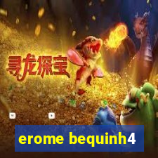 erome bequinh4