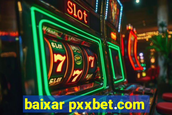 baixar pxxbet.com