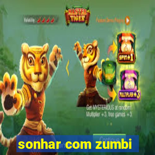 sonhar com zumbi