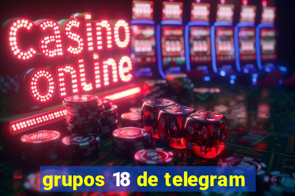 grupos 18 de telegram