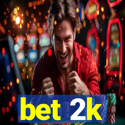 bet 2k