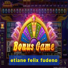 etiane felix fudeno