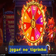 jogar no tigrinho sem deposito