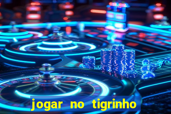 jogar no tigrinho sem deposito