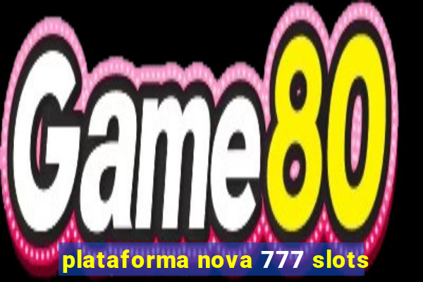 plataforma nova 777 slots