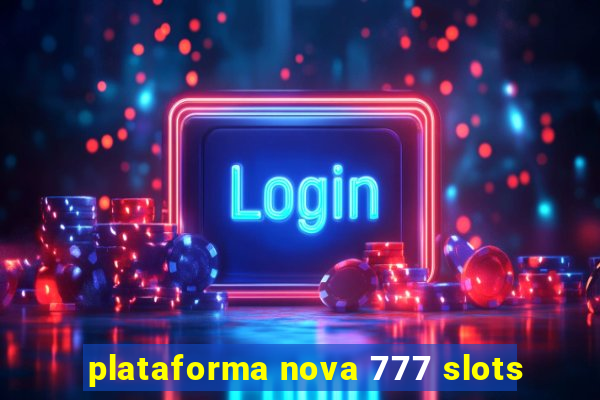 plataforma nova 777 slots