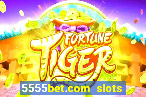 5555bet.com slots marca forte