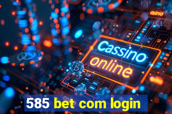 585 bet com login