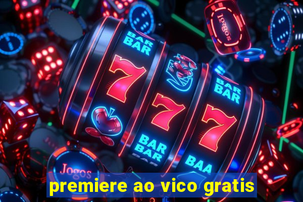 premiere ao vico gratis