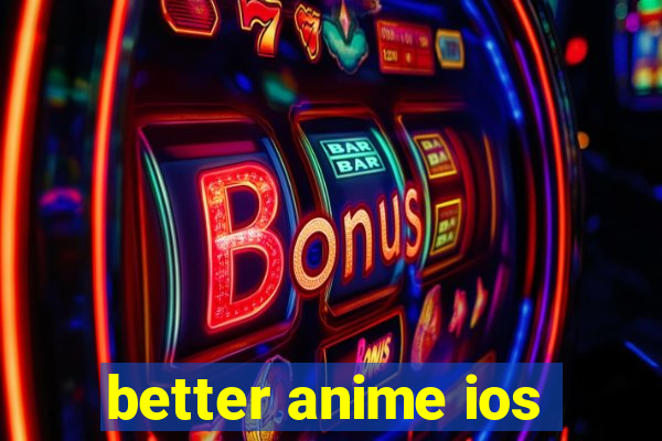 better anime ios