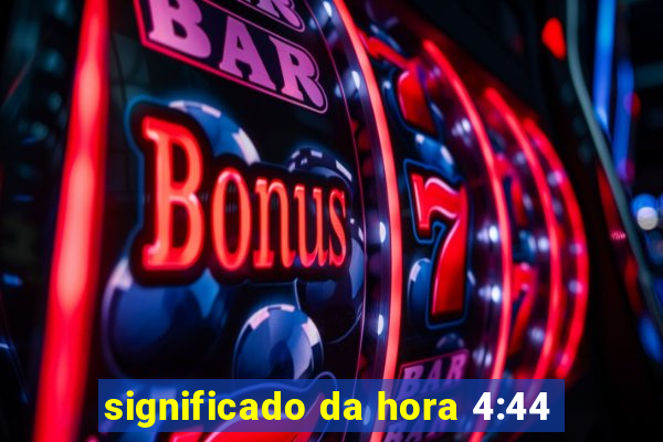 significado da hora 4:44