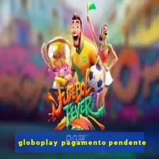 globoplay pagamento pendente