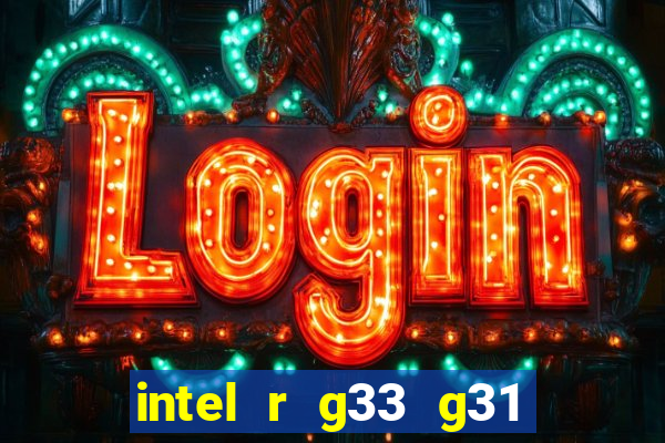 intel r g33 g31 express chipset family roda quais jogos