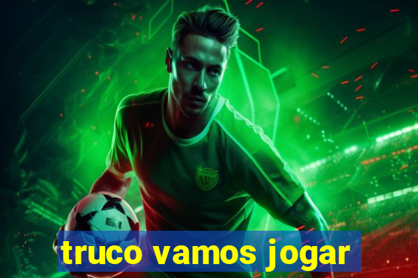 truco vamos jogar