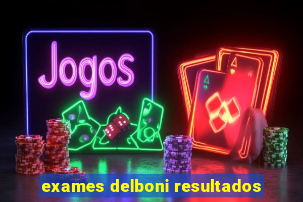 exames delboni resultados