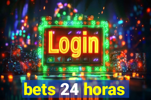 bets 24 horas