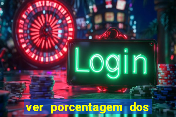 ver porcentagem dos jogos slots