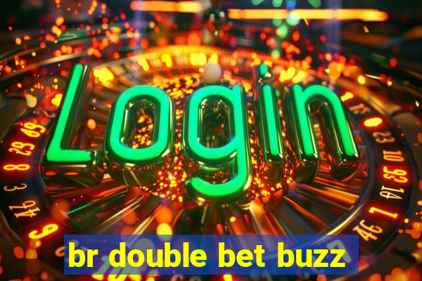 br double bet buzz