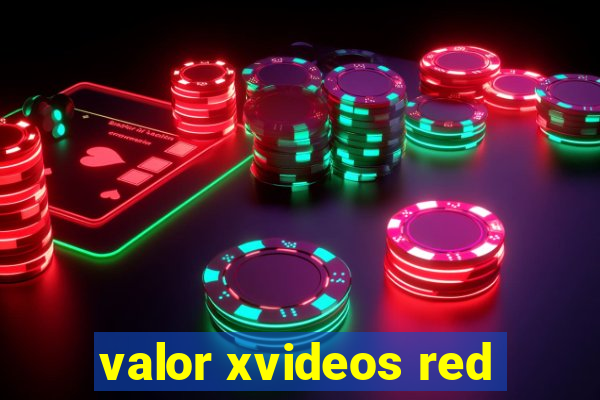 valor xvideos red