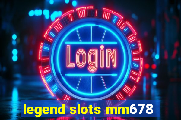 legend slots mm678