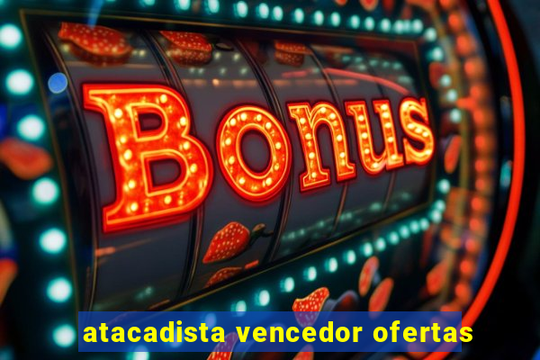 atacadista vencedor ofertas