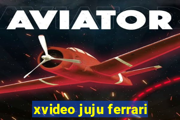 xvideo juju ferrari