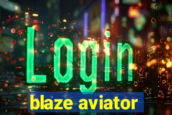 blaze aviator