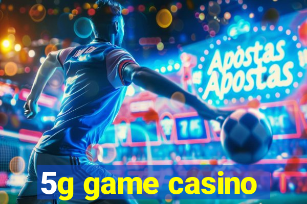 5g game casino