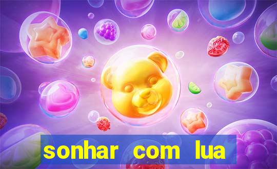 sonhar com lua jogo do bicho