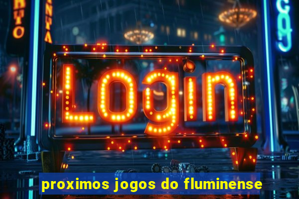 proximos jogos do fluminense