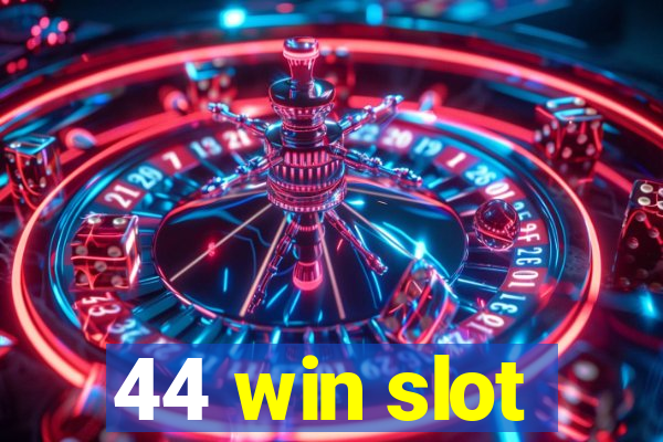 44 win slot