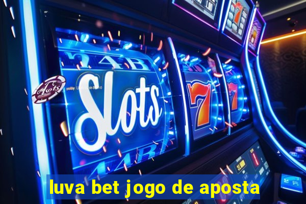 luva bet jogo de aposta