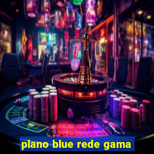 plano blue rede gama