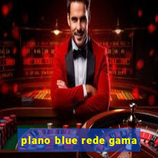 plano blue rede gama