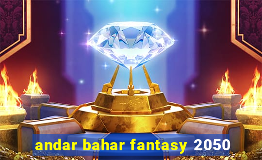 andar bahar fantasy 2050