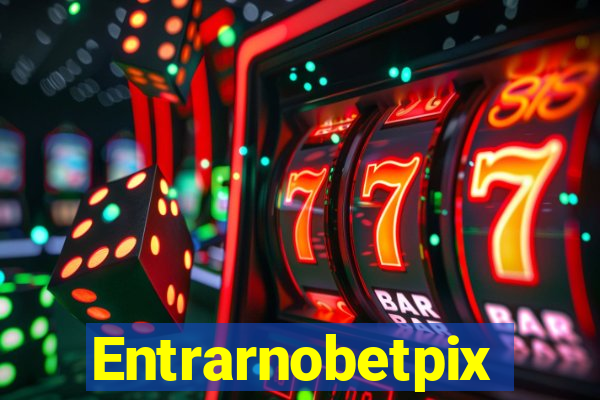 Entrarnobetpix