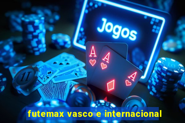 futemax vasco e internacional