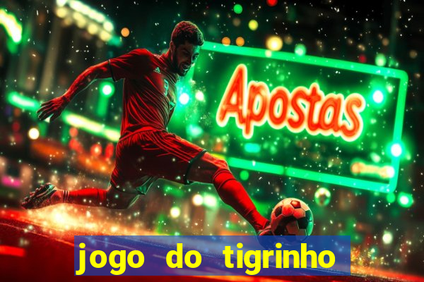 jogo do tigrinho ganha dinheiro mesmo