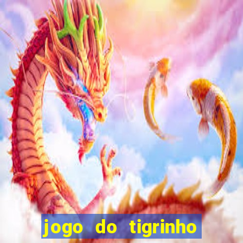 jogo do tigrinho ganha dinheiro mesmo