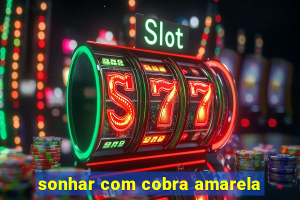 sonhar com cobra amarela